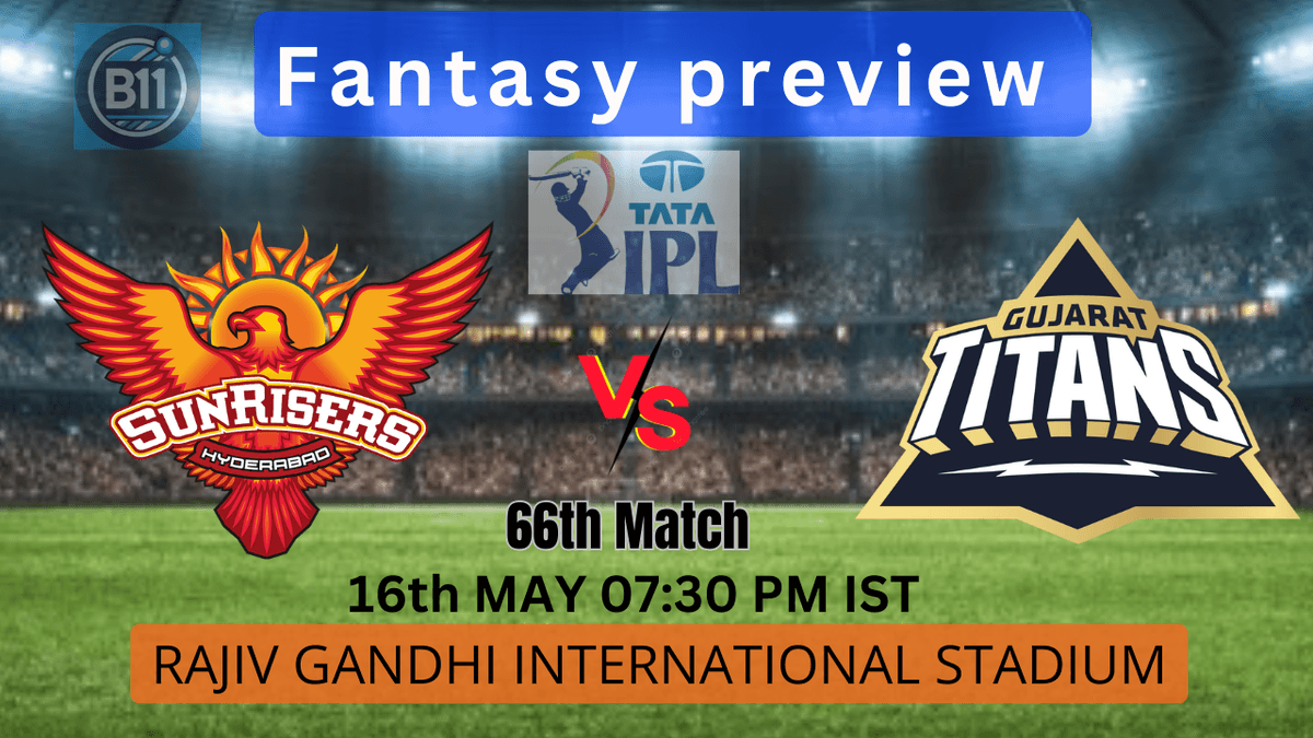 SRH vs GT, 66th Match Fantasy Preview IPL 2024: Dream11, Playing Stats & Pitch Report