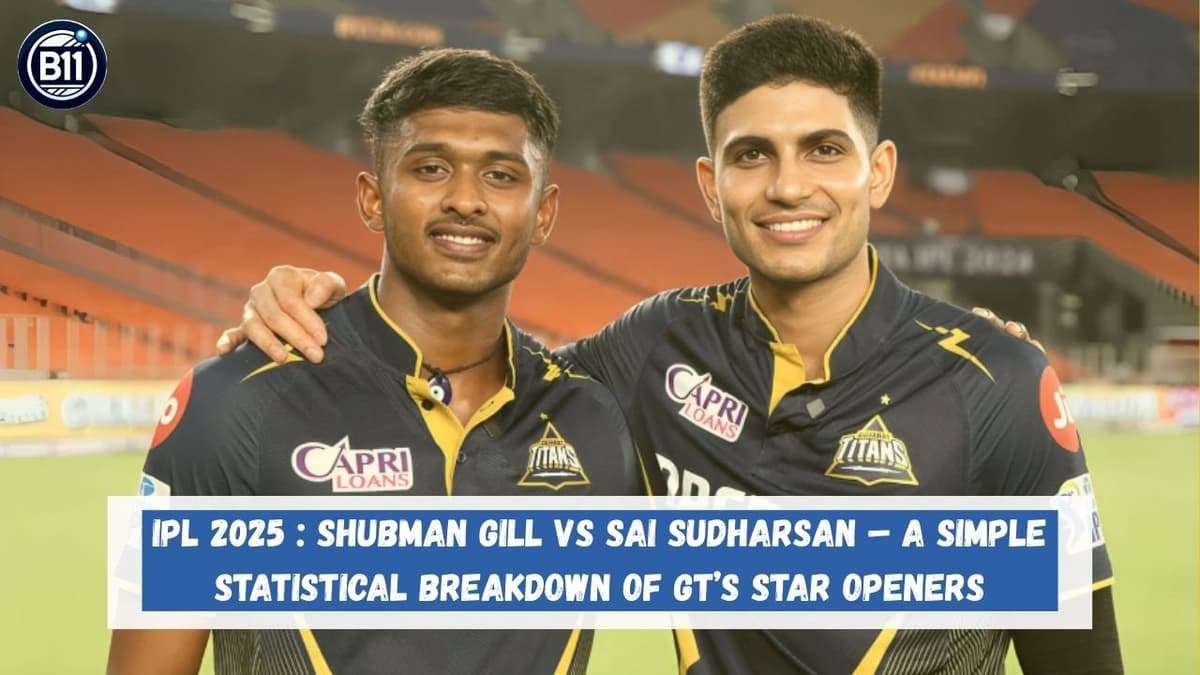 IPL 2025 : Shubman Gill vs Sai Sudharsan – A Simple Statistical Breakdown of GT’s Star Openers