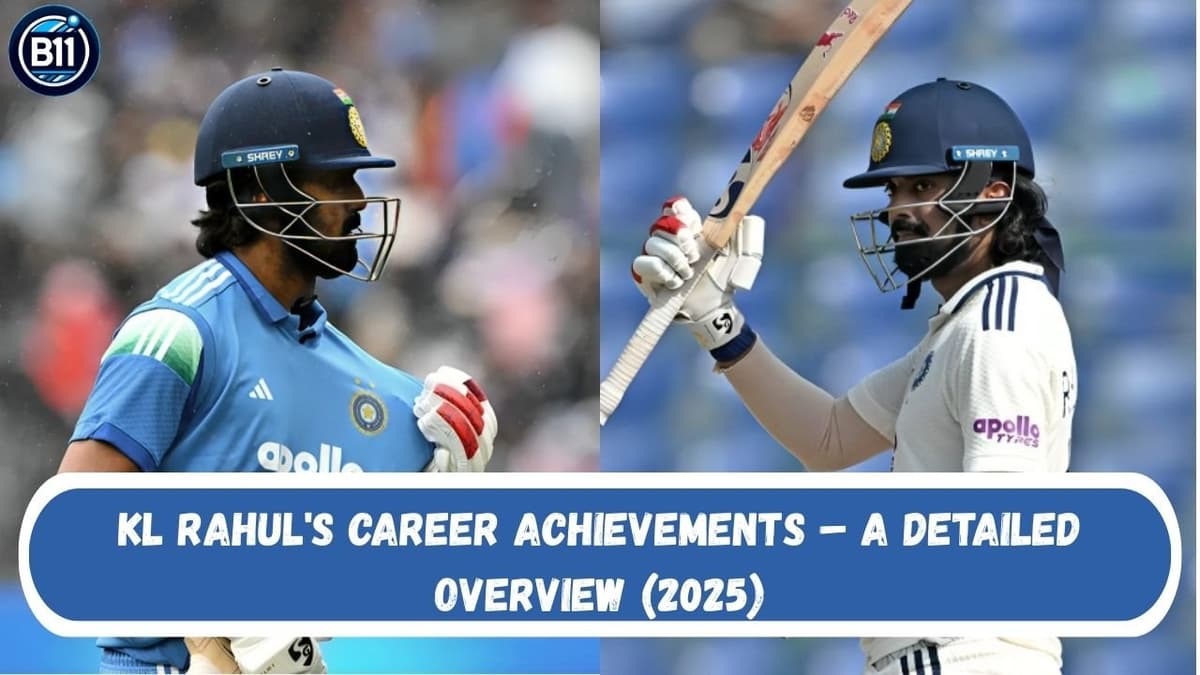 KL Rahul's Career Achievements – A Detailed Overview (2025)